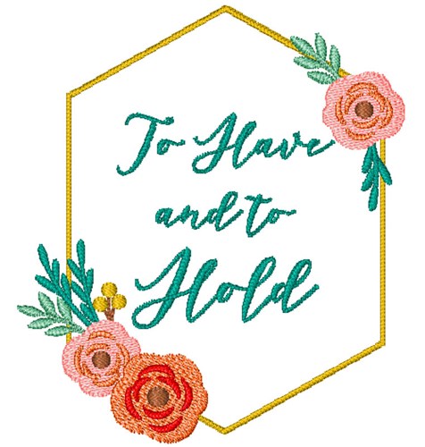 To Have And Hold Embroidery Patch